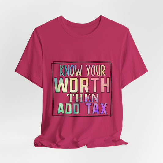 Know Your Worth Then Add Tax Tee