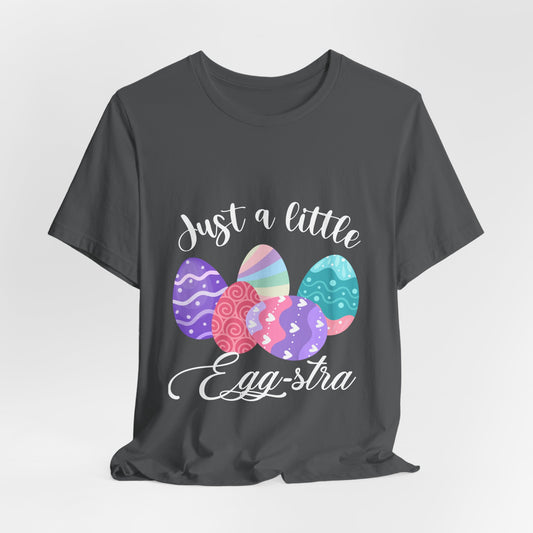 Just A Little Egg-stra Tee