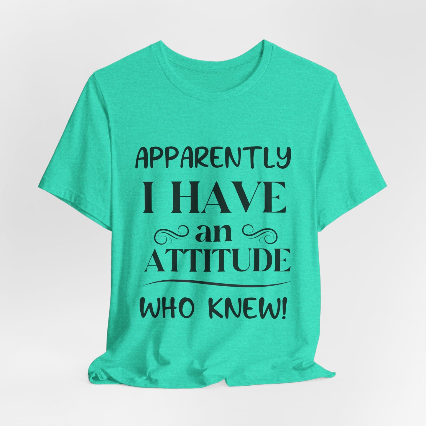 I Have An Attitude Tee