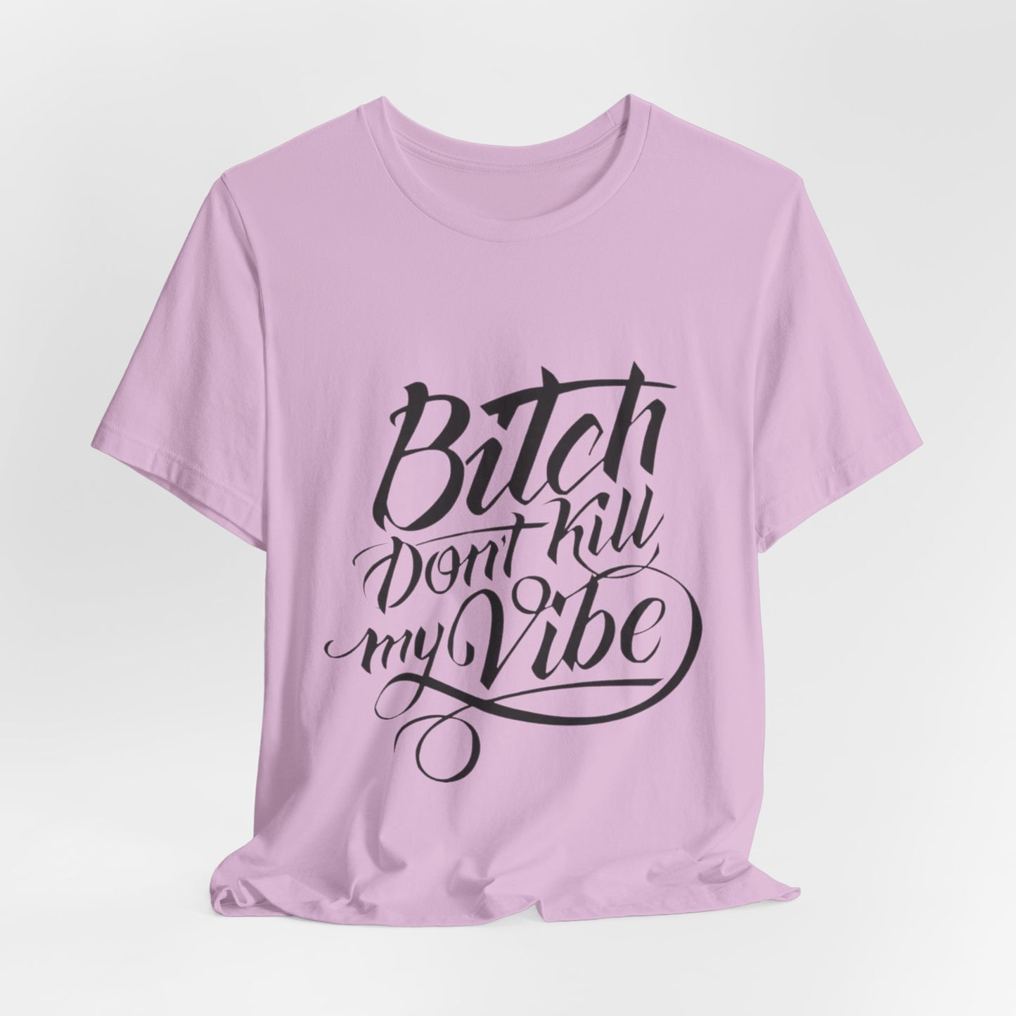 Bitch Don't Kill My Vibe Tee