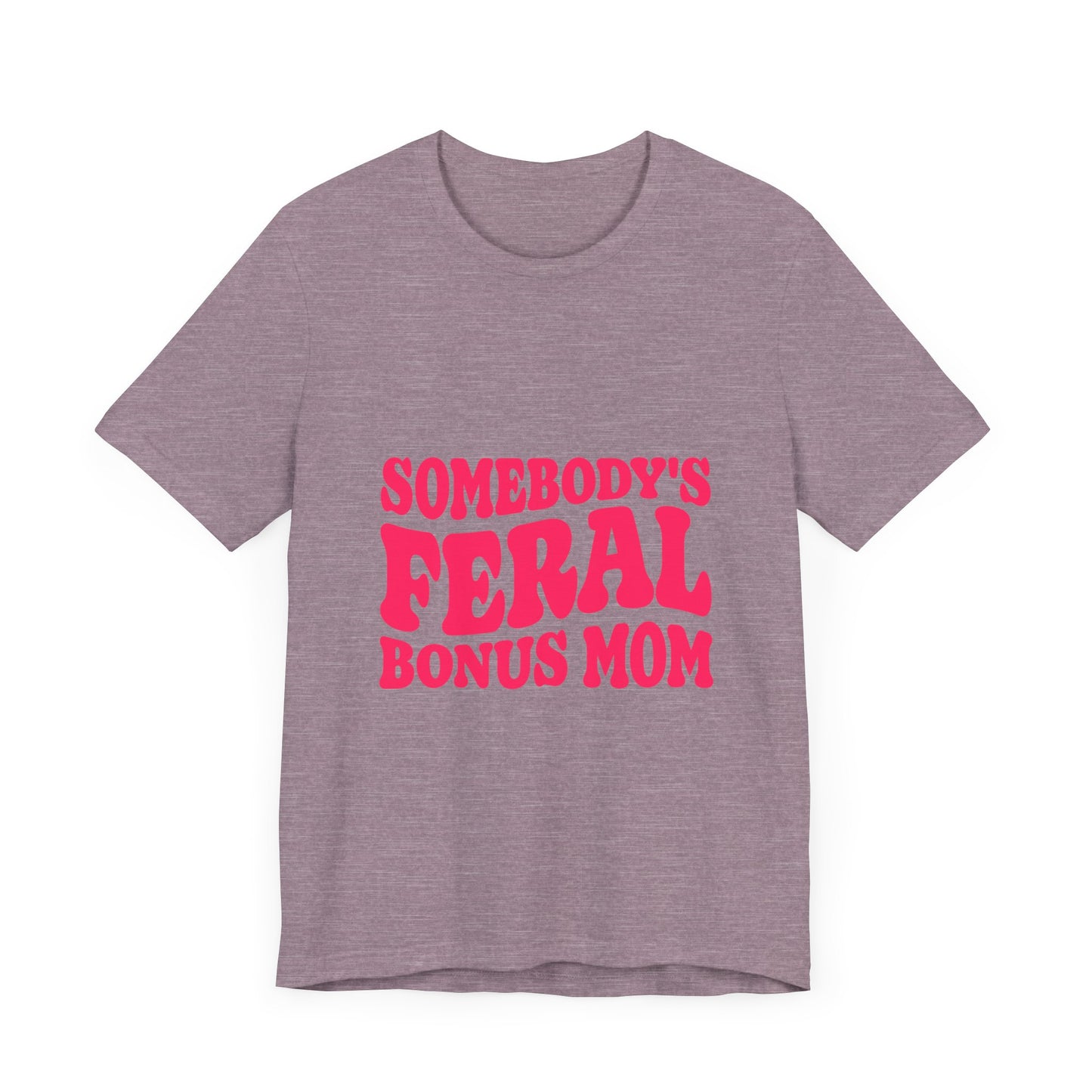 Somebody's Feral Bonus Mom Tee