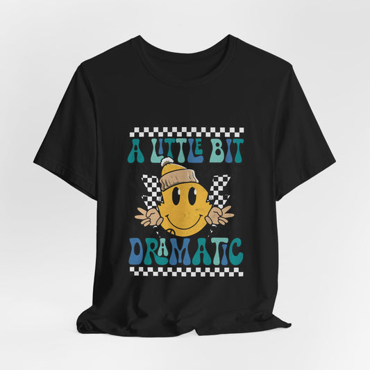 A Little Bit Dramatic Tee