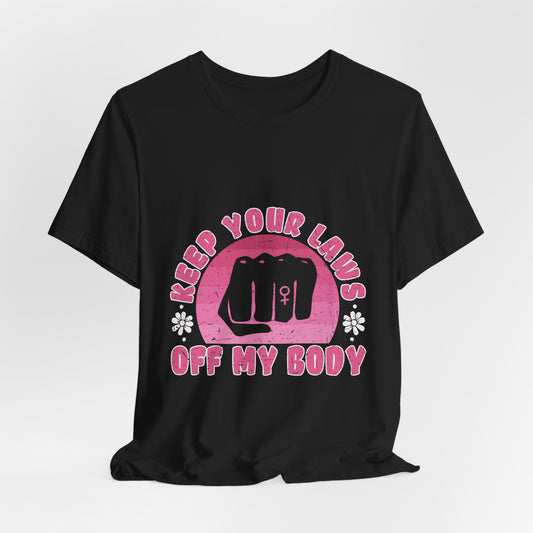 Keep Your Laws Off My Body Tee