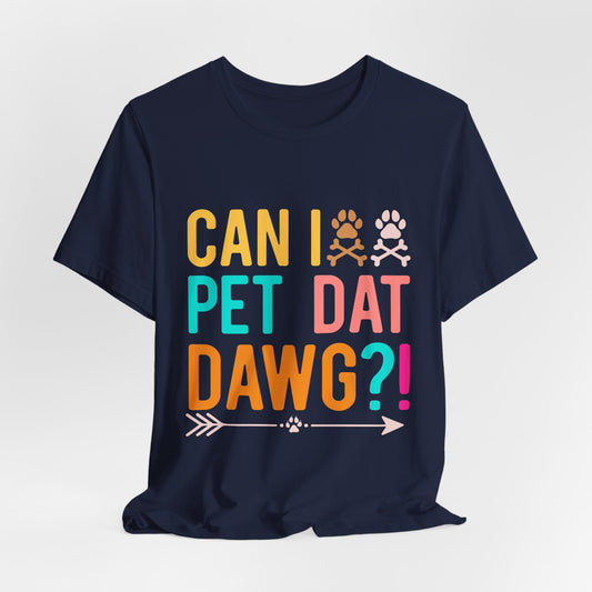 Can I Pet Dat Dog Tee