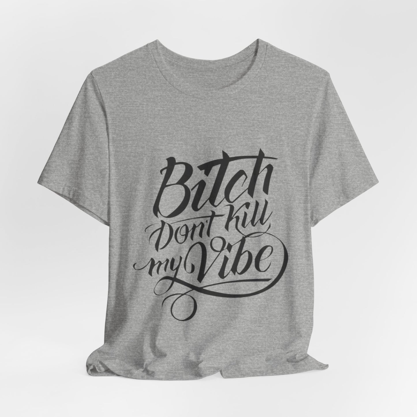 Bitch Don't Kill My Vibe Tee