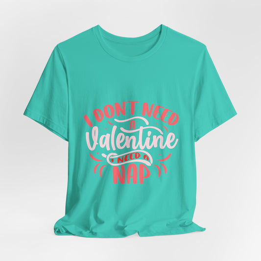 I Don't Need A Valentine, I Need A Nap Tee