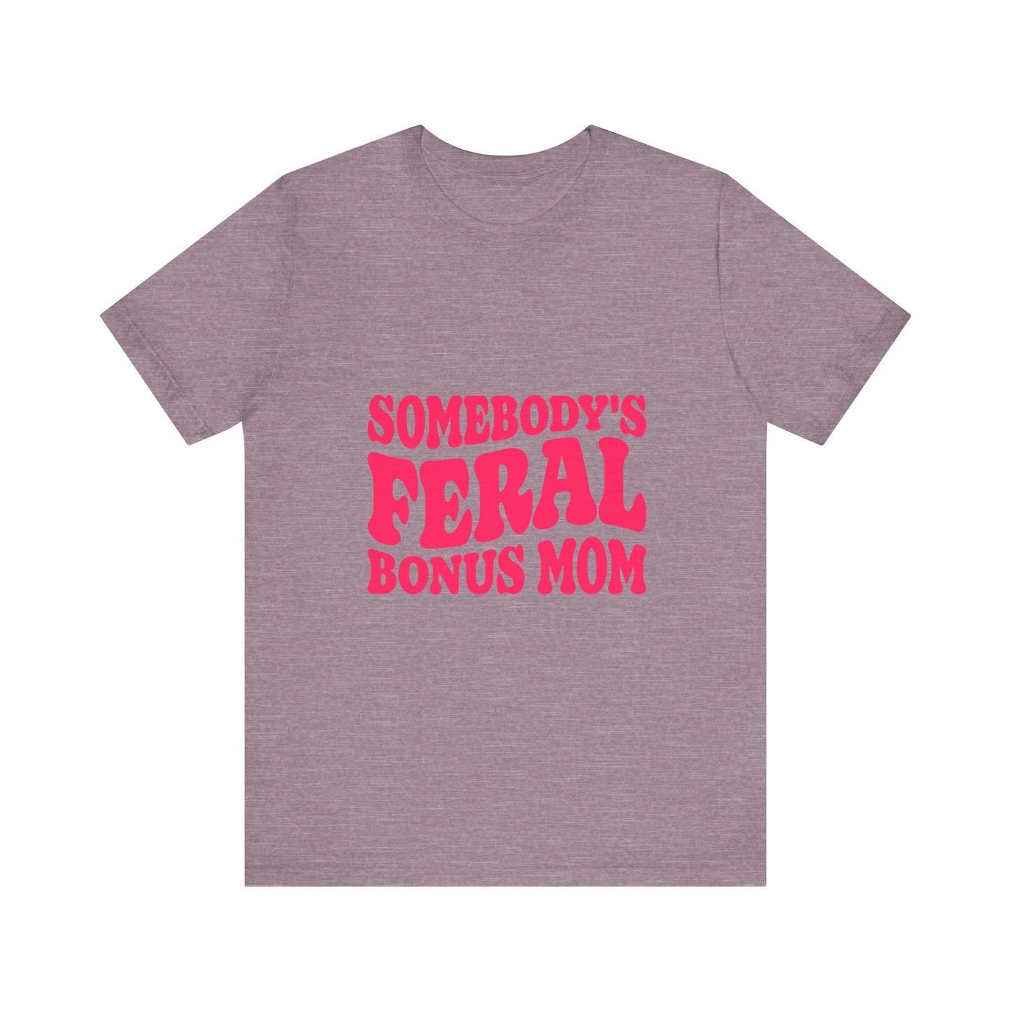 Somebody's Feral Bonus Mom Tee