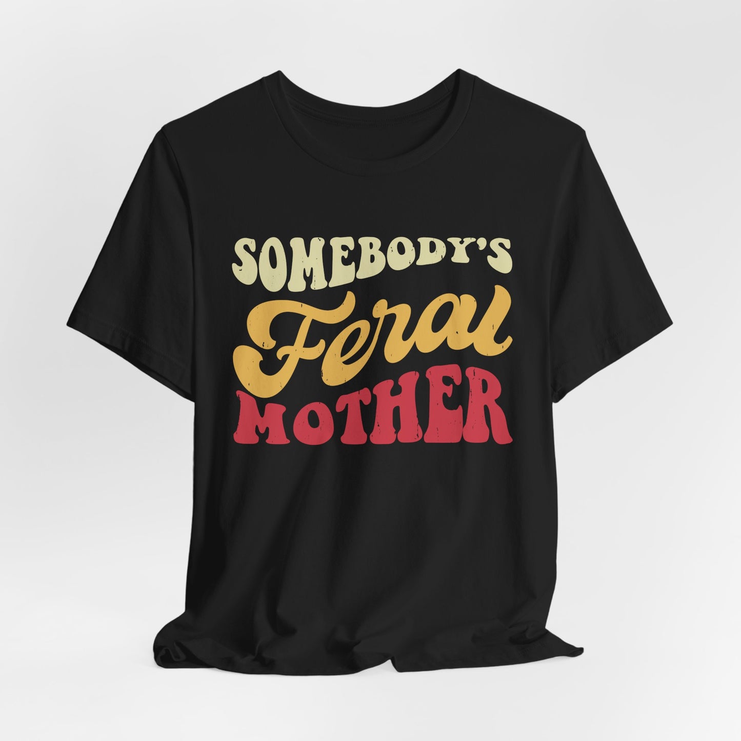 Somebody's Feral Mother Tee