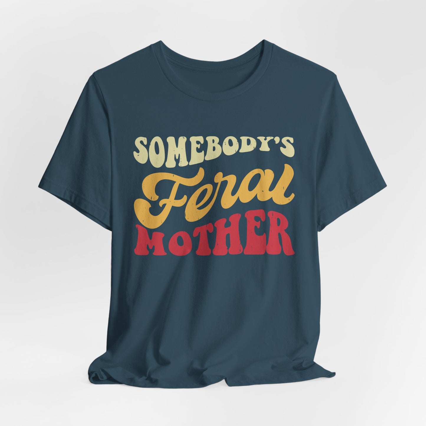 Somebody's Feral Mother Tee