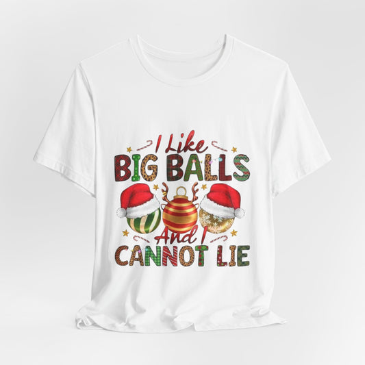 I Like Big Balls And I Can Not Lie Funny Christmas Unisex Tee