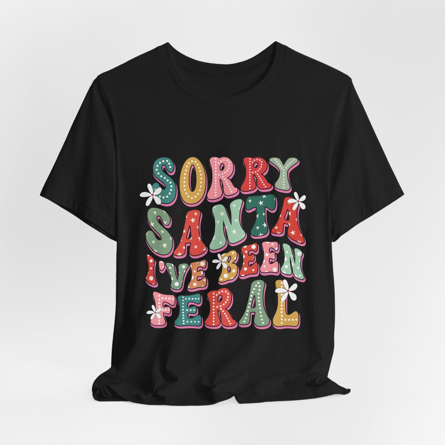 Sorry Santa I've Been Feral Tee