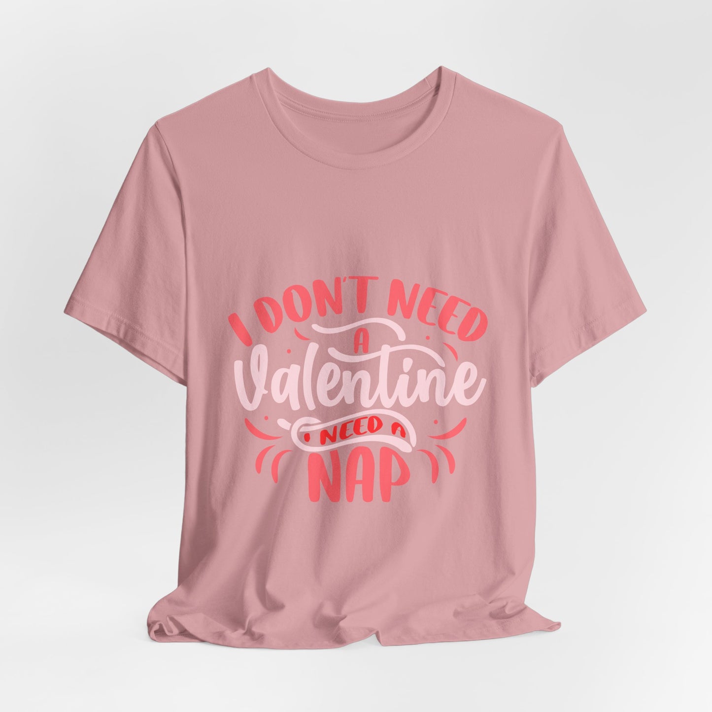 I Don't Need A Valentine, I Need A Nap Tee