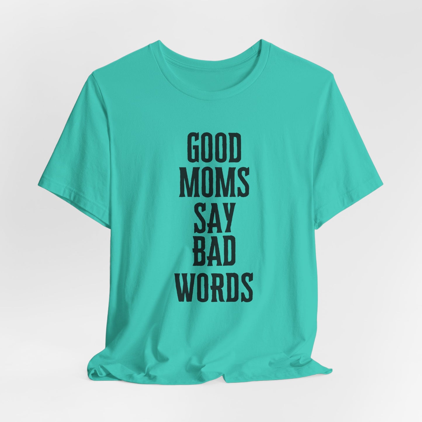 Good Moms Say Bad Words Tee