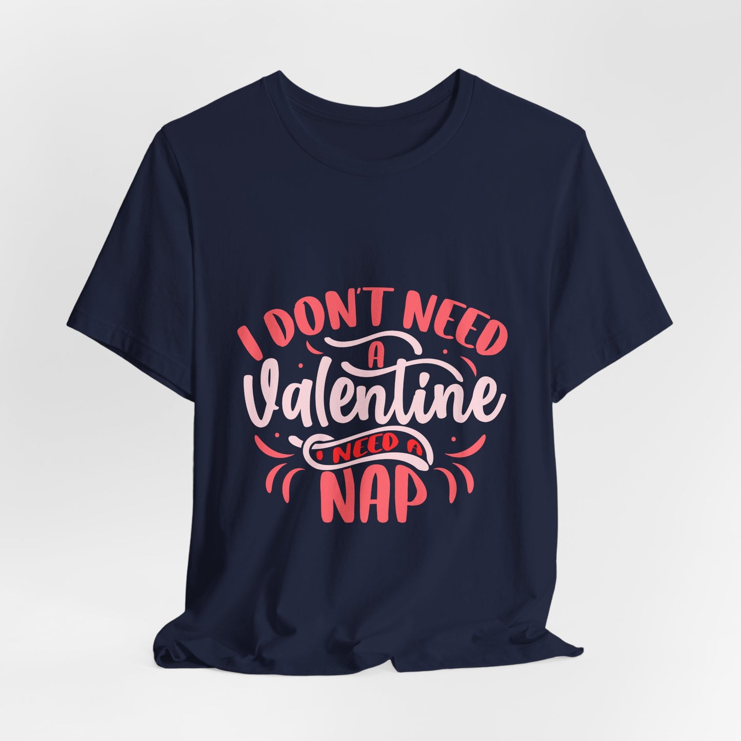 I Don't Need A Valentine, I Need A Nap Tee