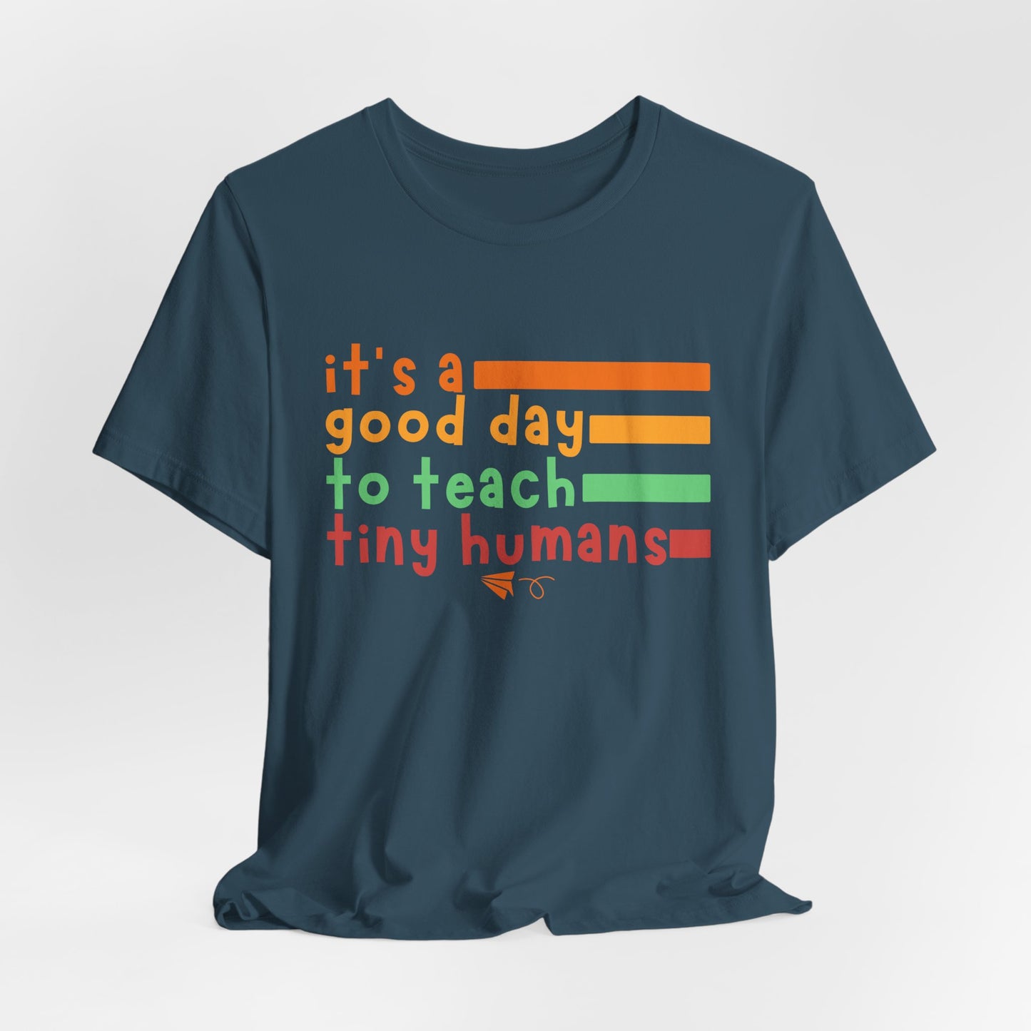 It's A Good Day To Teach Tiny Humans Tee