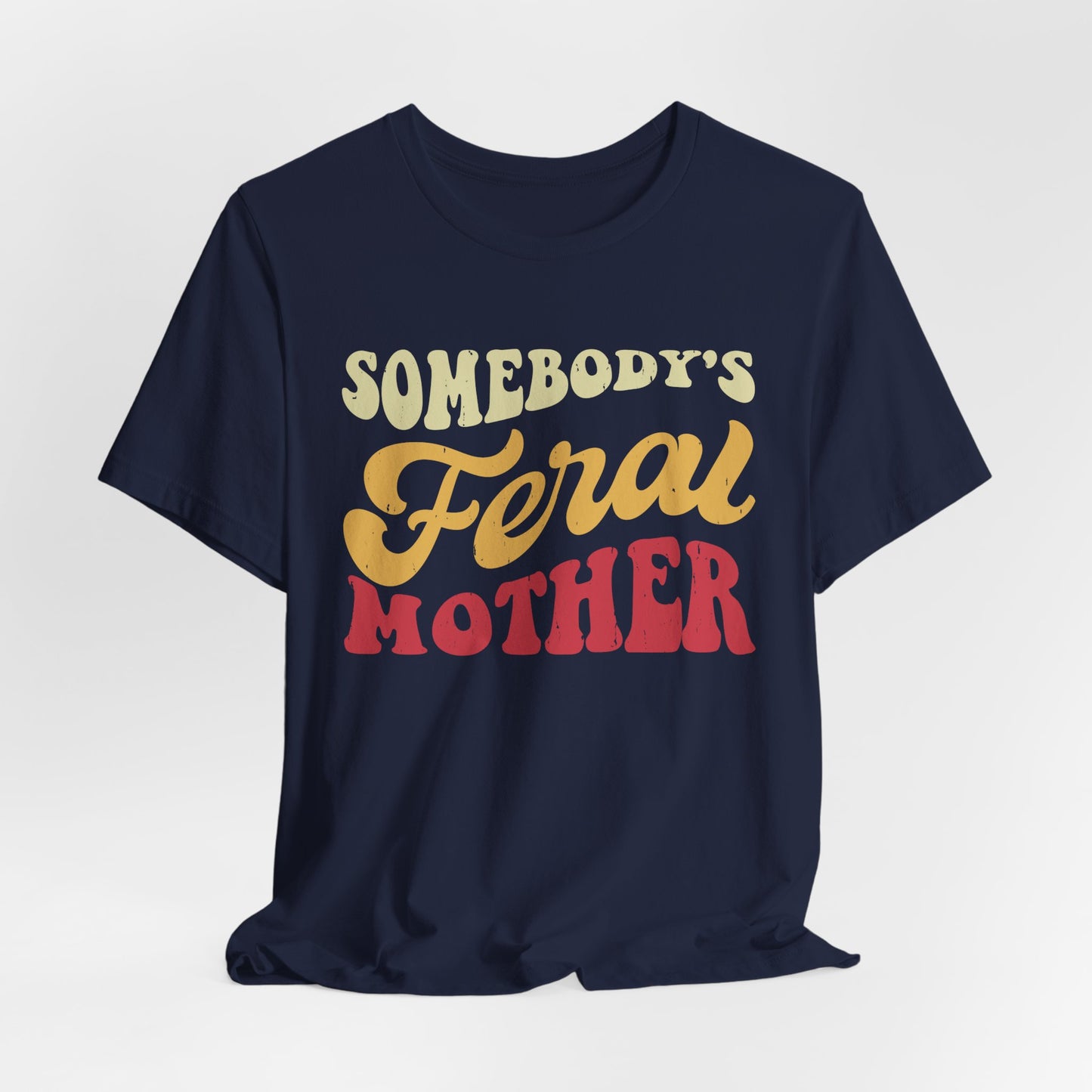 Somebody's Feral Mother Tee