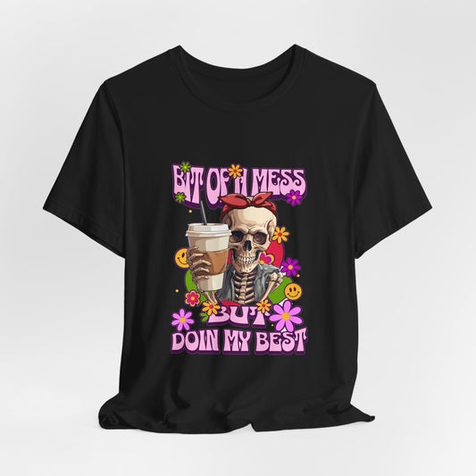 Bit of a Mess Tee