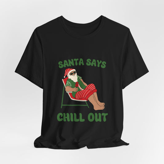 Santa Says Chill Out Tee