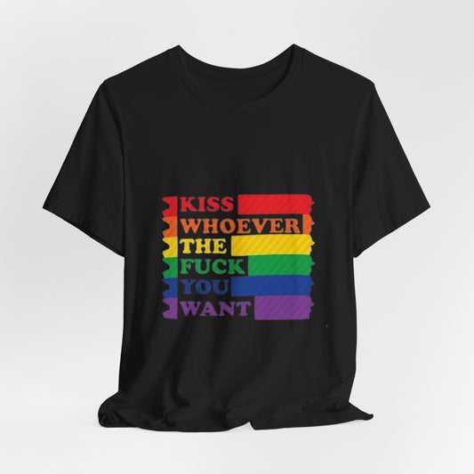 Kiss Whoever The Fuck You Want Tee