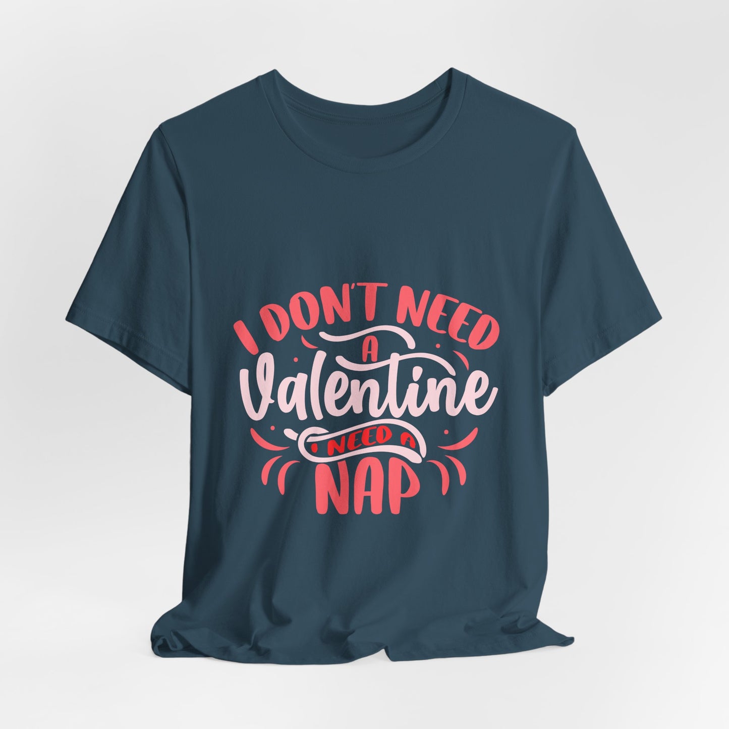 I Don't Need A Valentine, I Need A Nap Tee