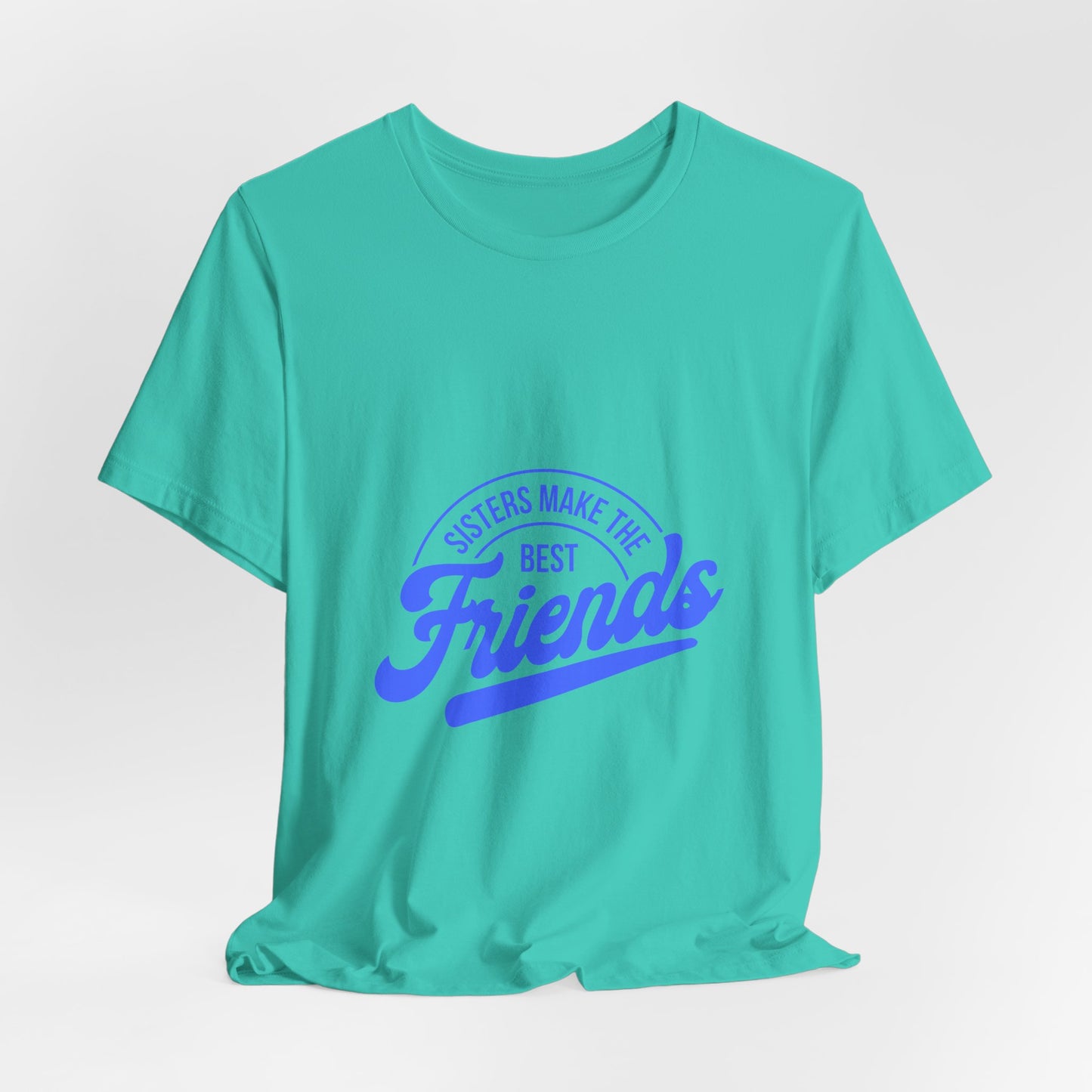 Sisters Make The Best Friends Tee