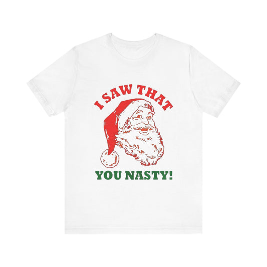 I Saw That You Nasty Adult Unisex Tee