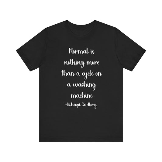 Normal Is Nothing More... Tee