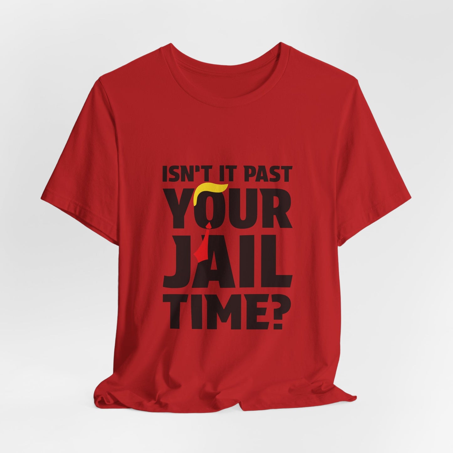 Isn't It Past Your Jail Time Tee