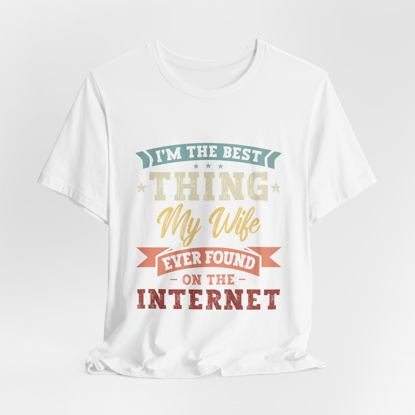 The Best Thing My Wife Ever Found On The Internet Tee