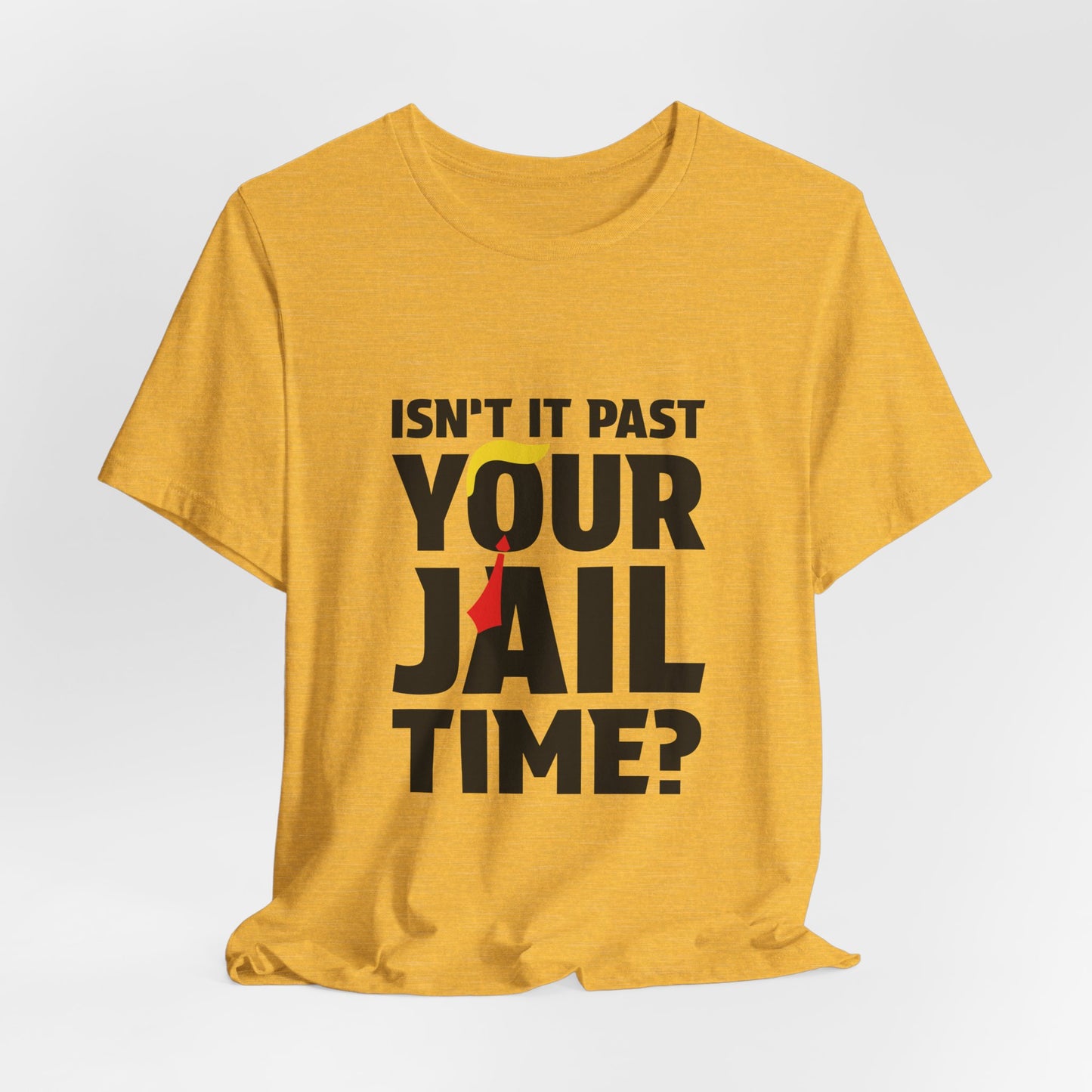 Isn't It Past Your Jail Time Tee