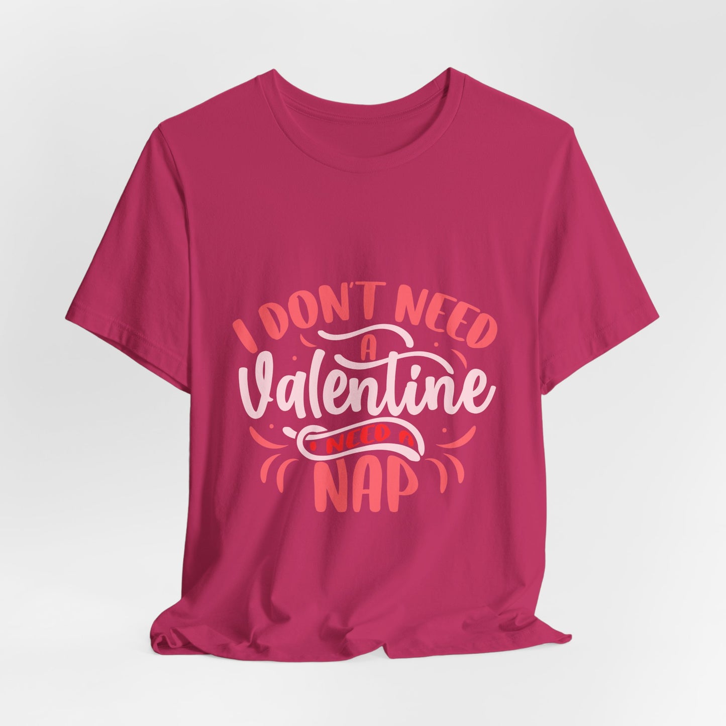 I Don't Need A Valentine, I Need A Nap Tee