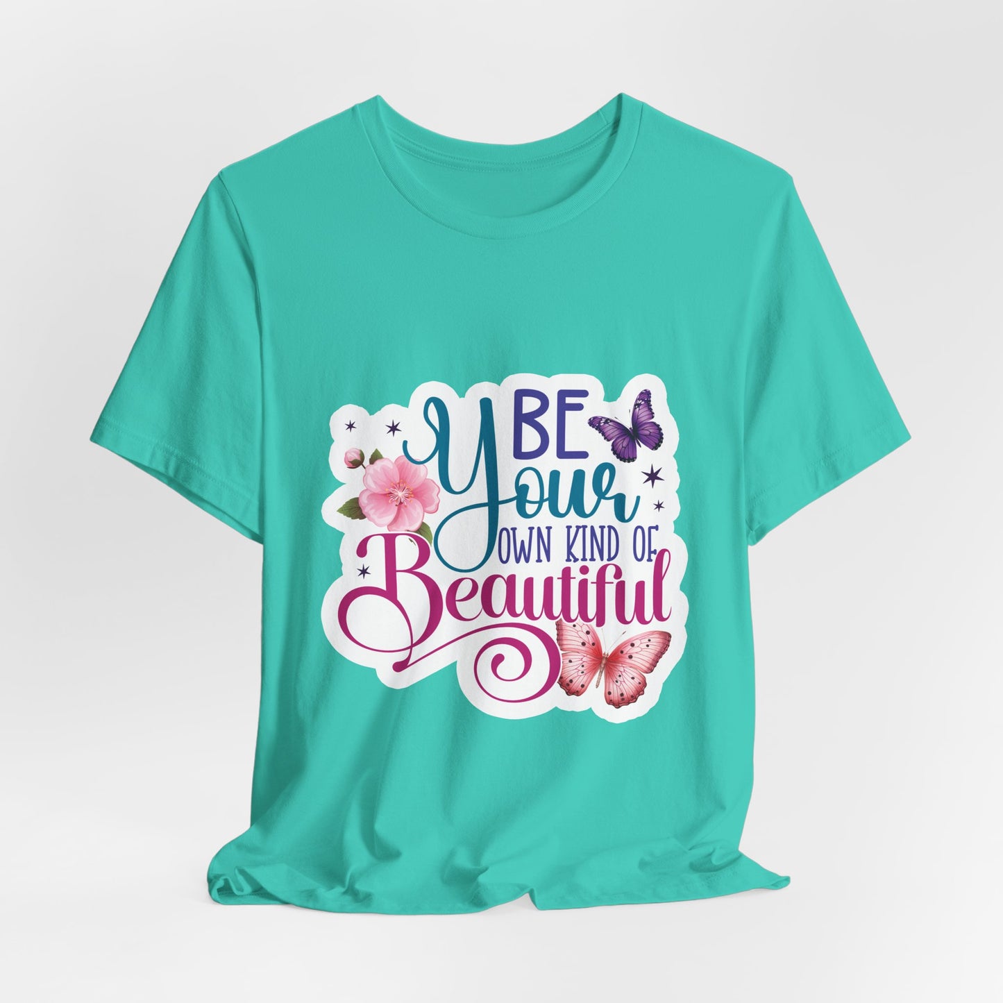 Be Your Own Kind Of Beautiful Tee