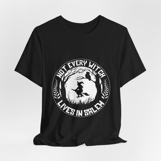 Not Every Witch Lives In Salem Tee