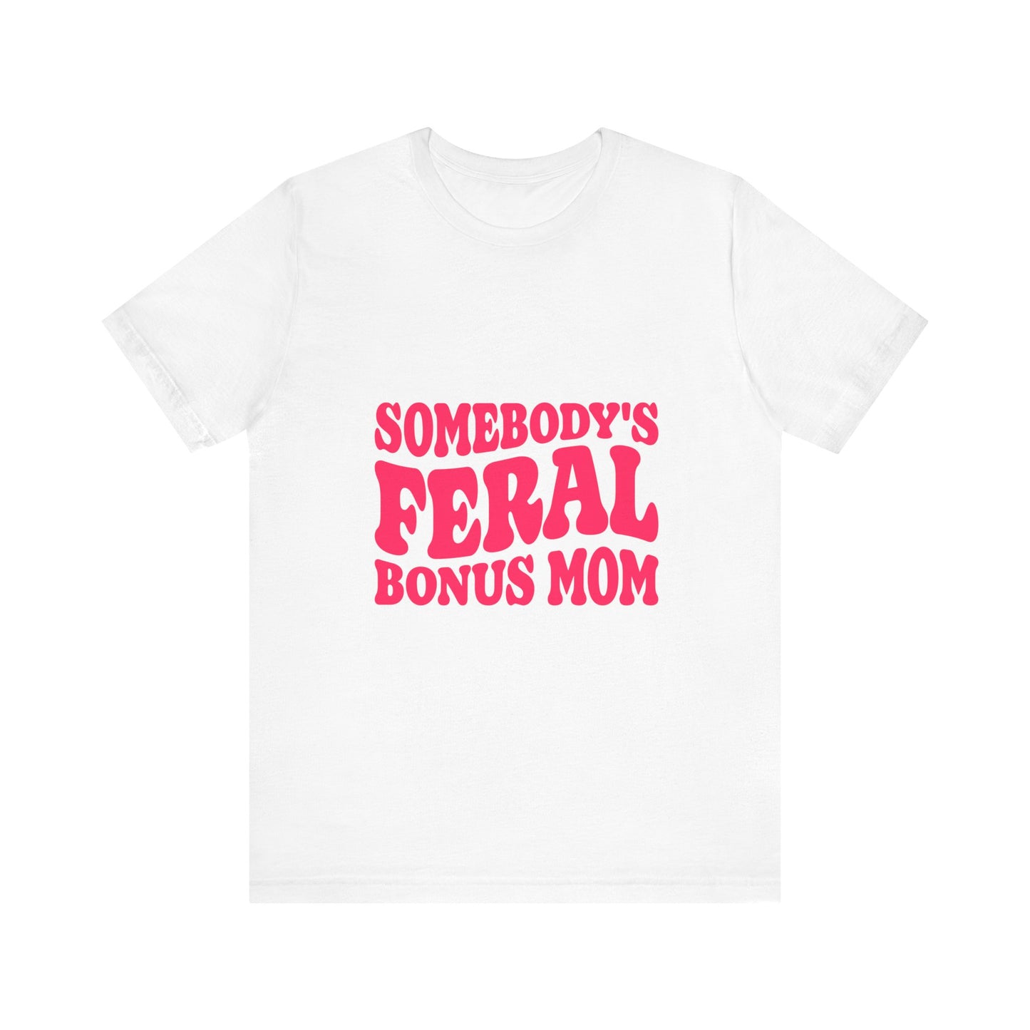 Somebody's Feral Bonus Mom Tee