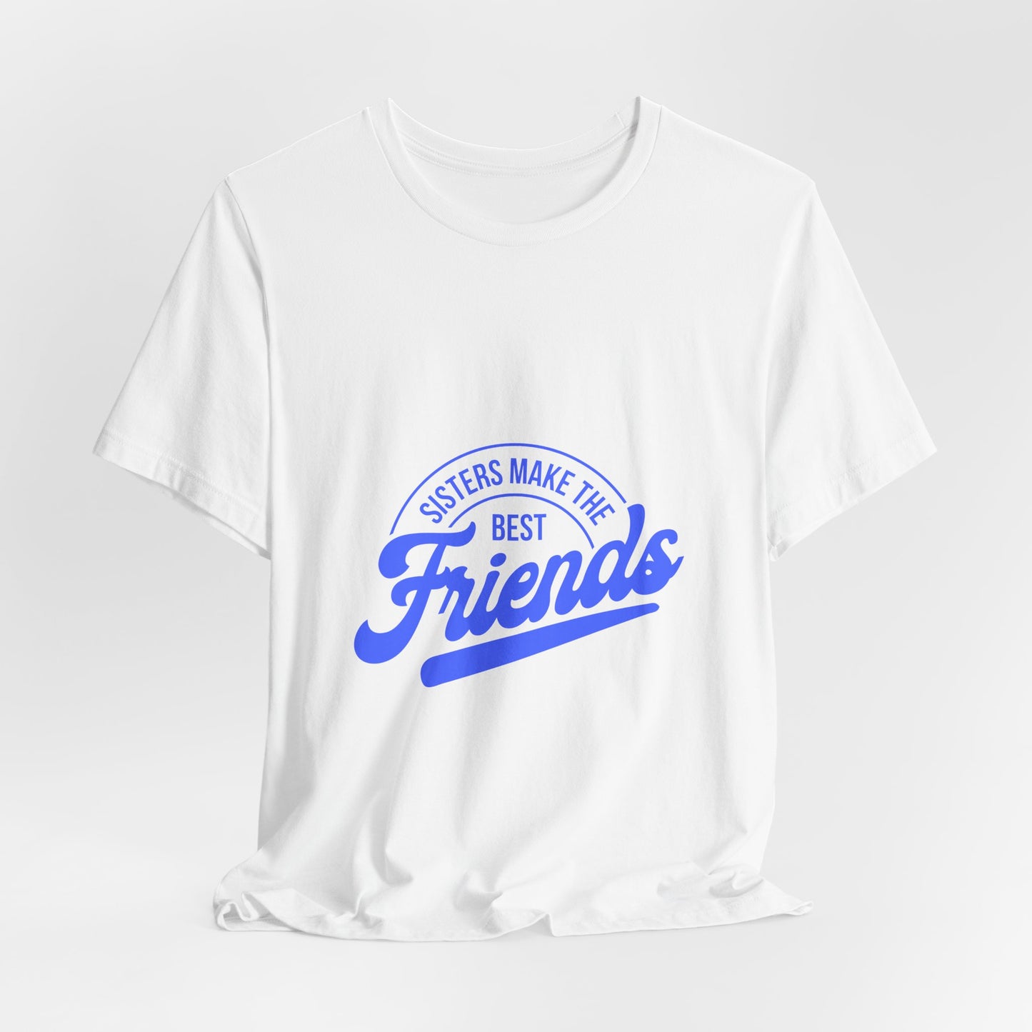 Sisters Make The Best Friends Tee