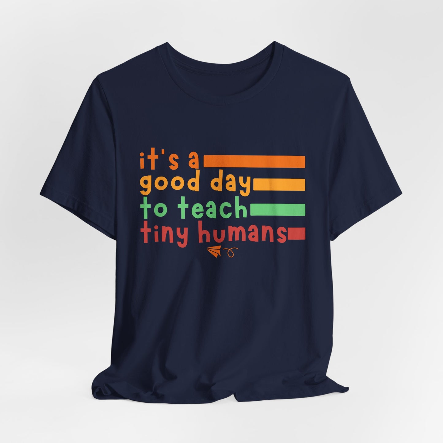 It's A Good Day To Teach Tiny Humans Tee