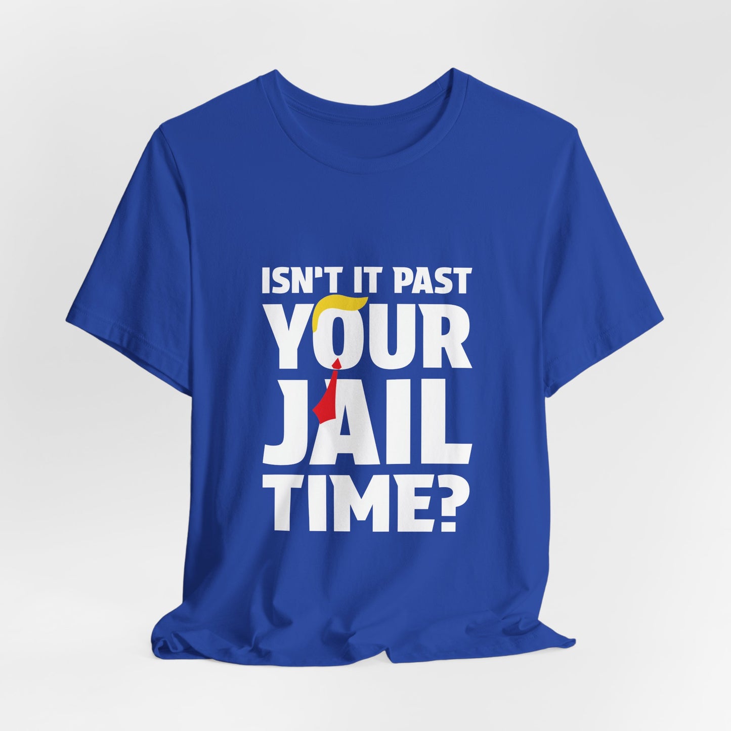 Isn't It Past Your Jail Time Tee