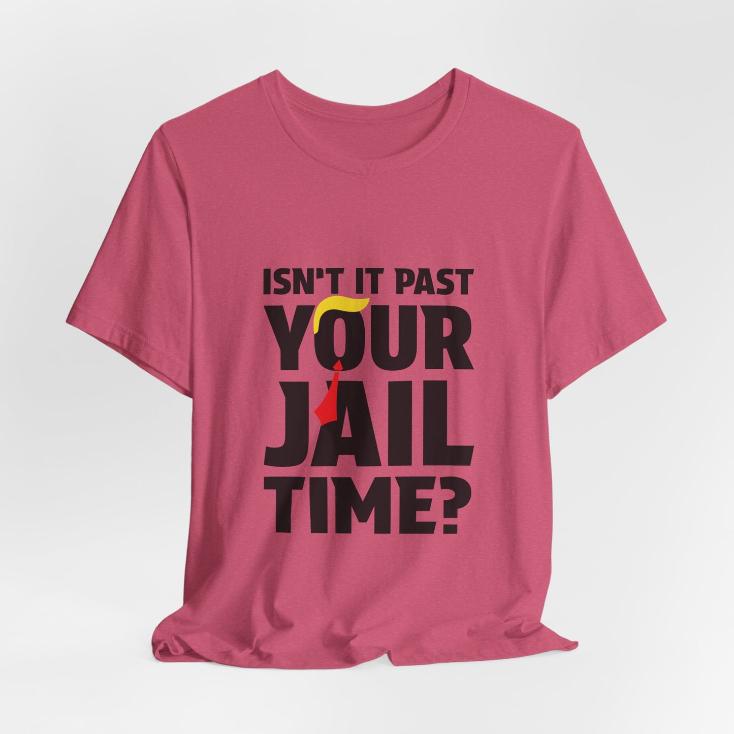 Isn't It Past Your Jail Time Tee