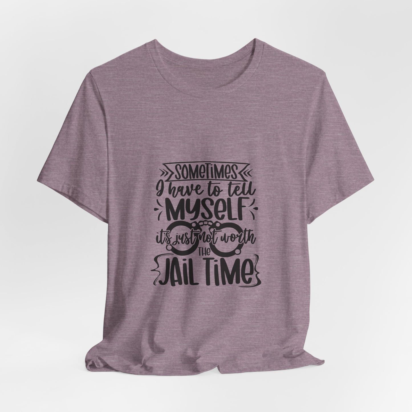 Not Worth The Jail Time Tee