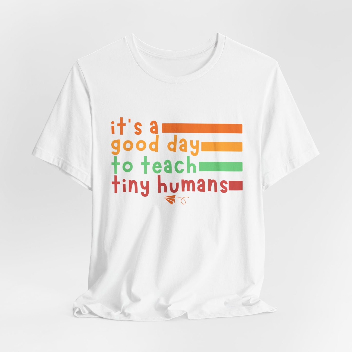 It's A Good Day To Teach Tiny Humans Tee