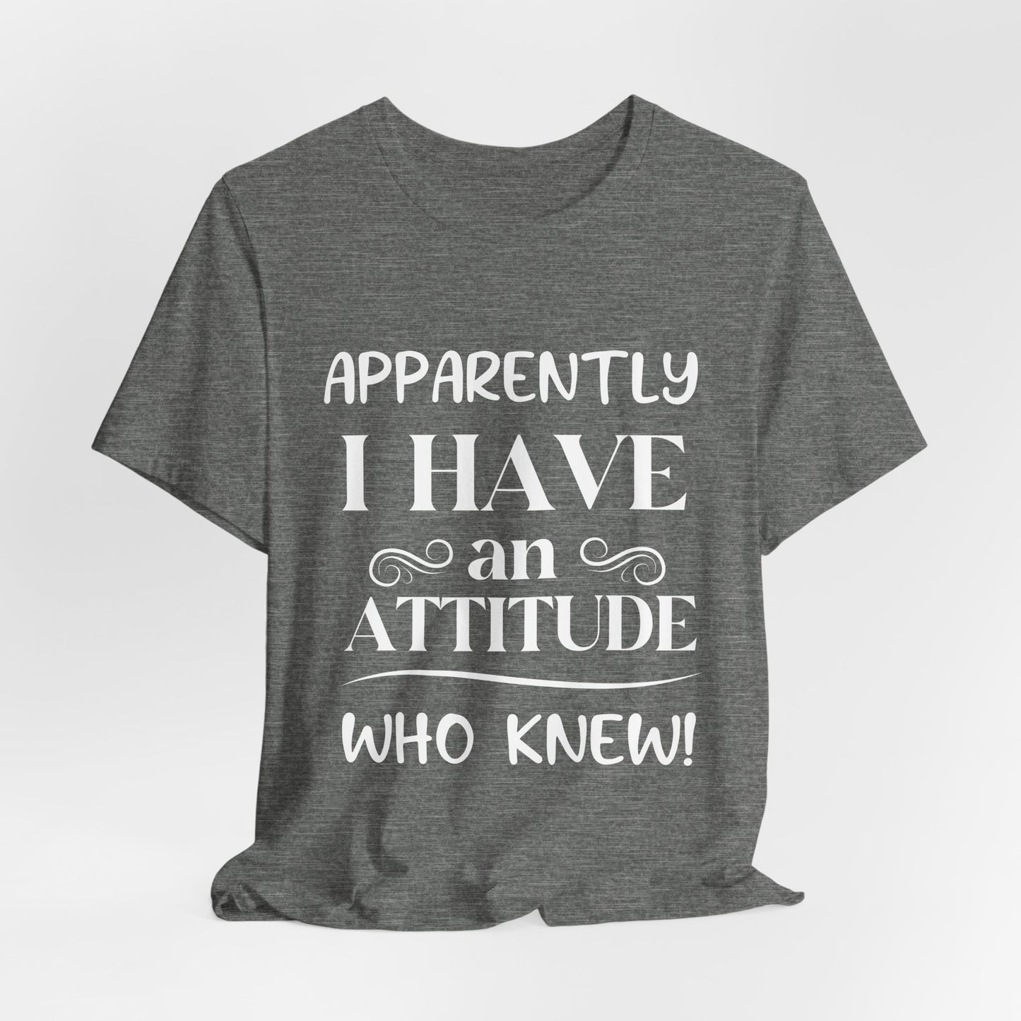 I Have An Attitude Tee