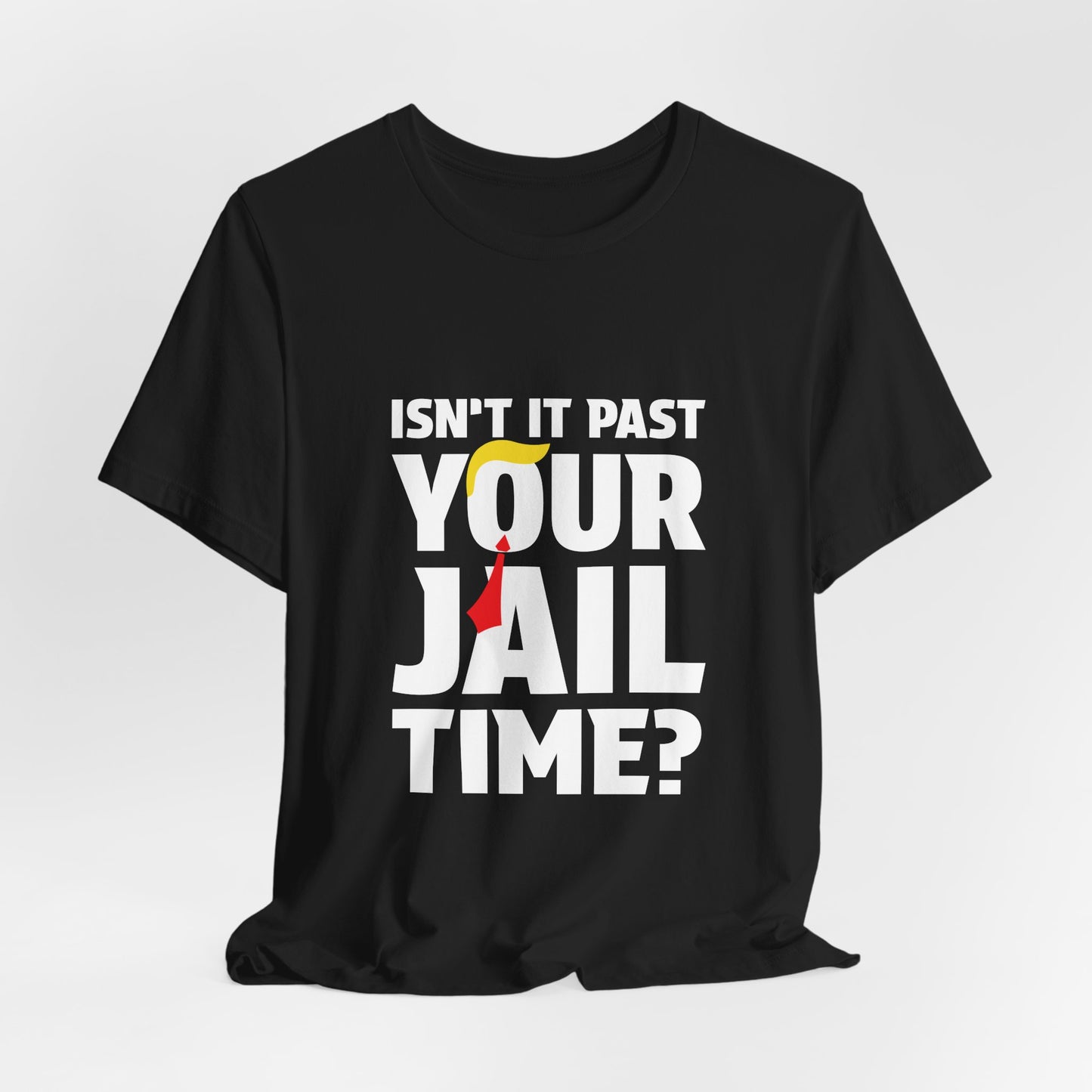 Isn't It Past Your Jail Time Tee