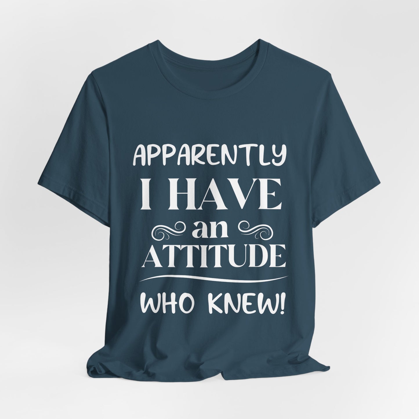 I Have An Attitude Tee