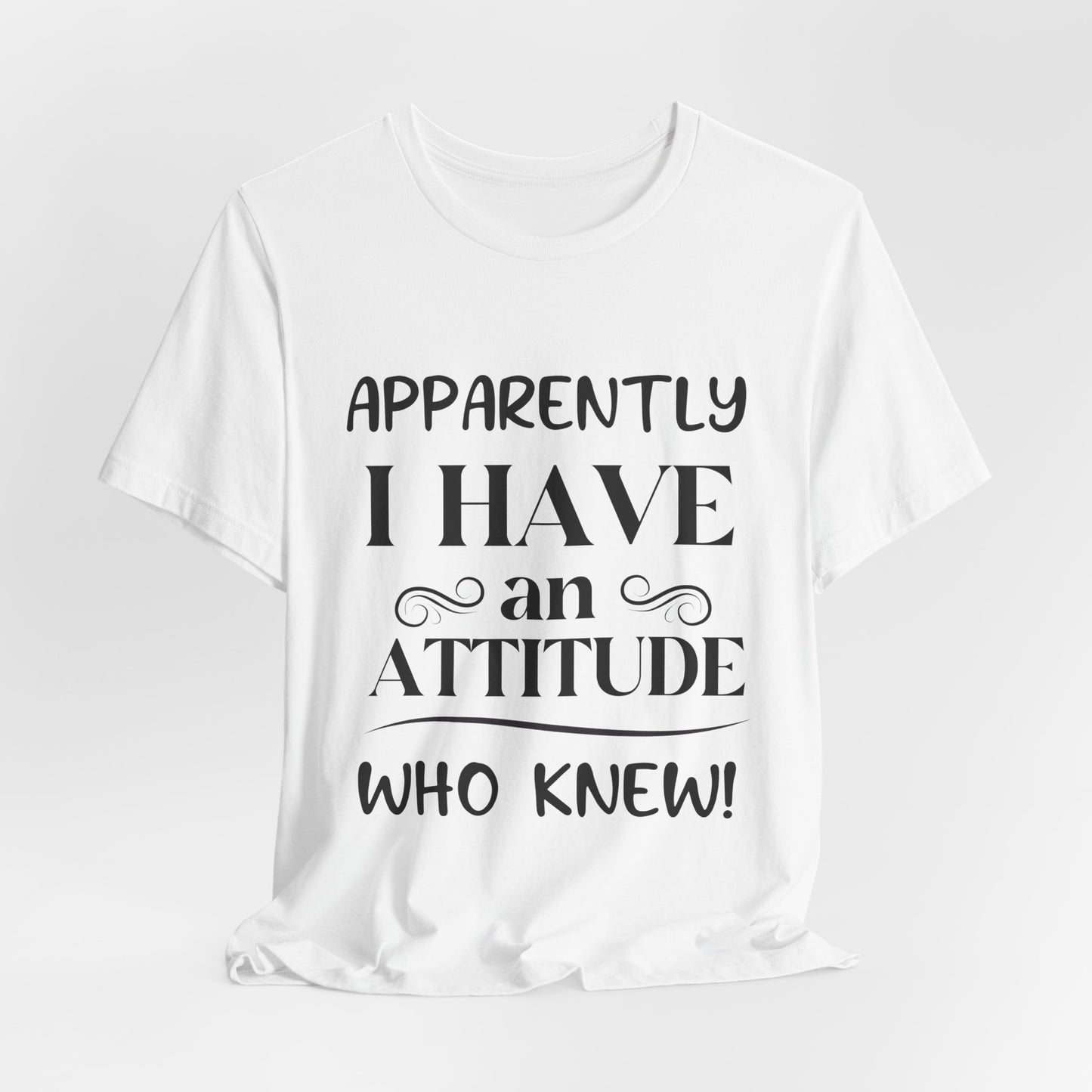 I Have An Attitude Tee