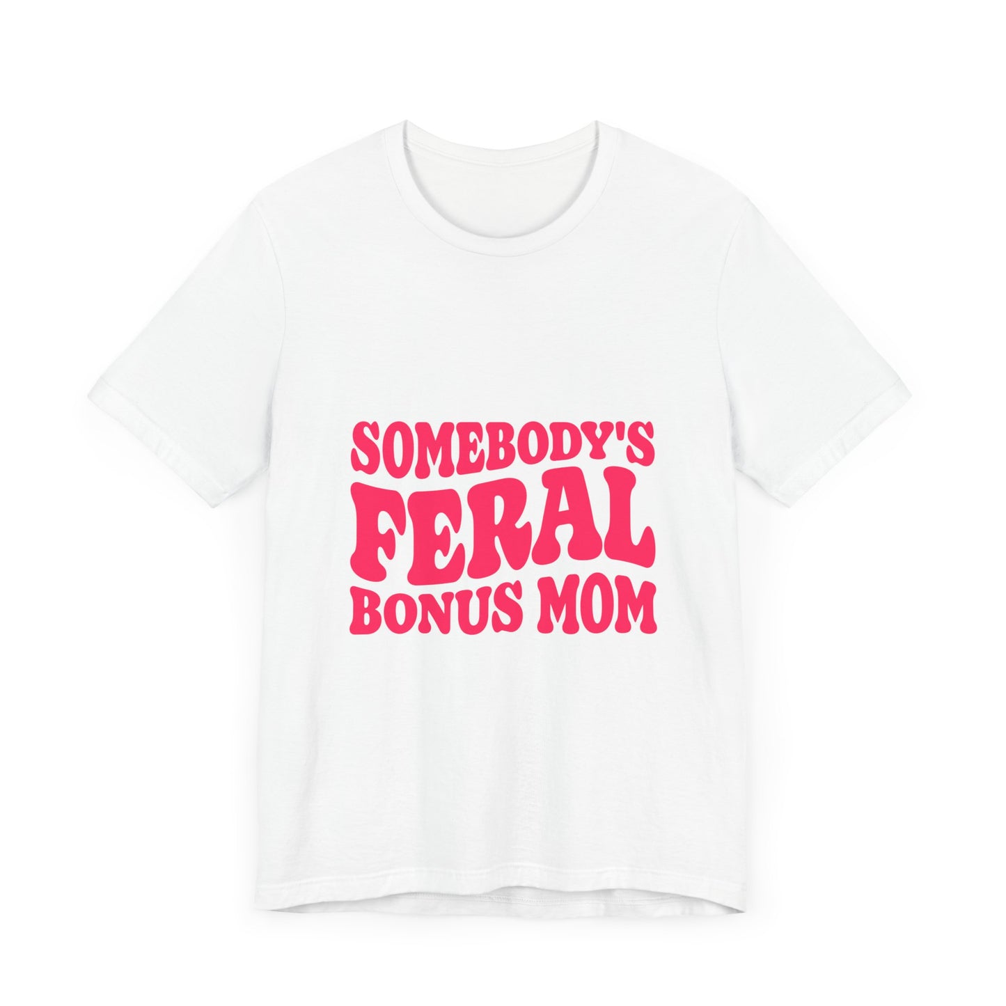 Somebody's Feral Bonus Mom Tee