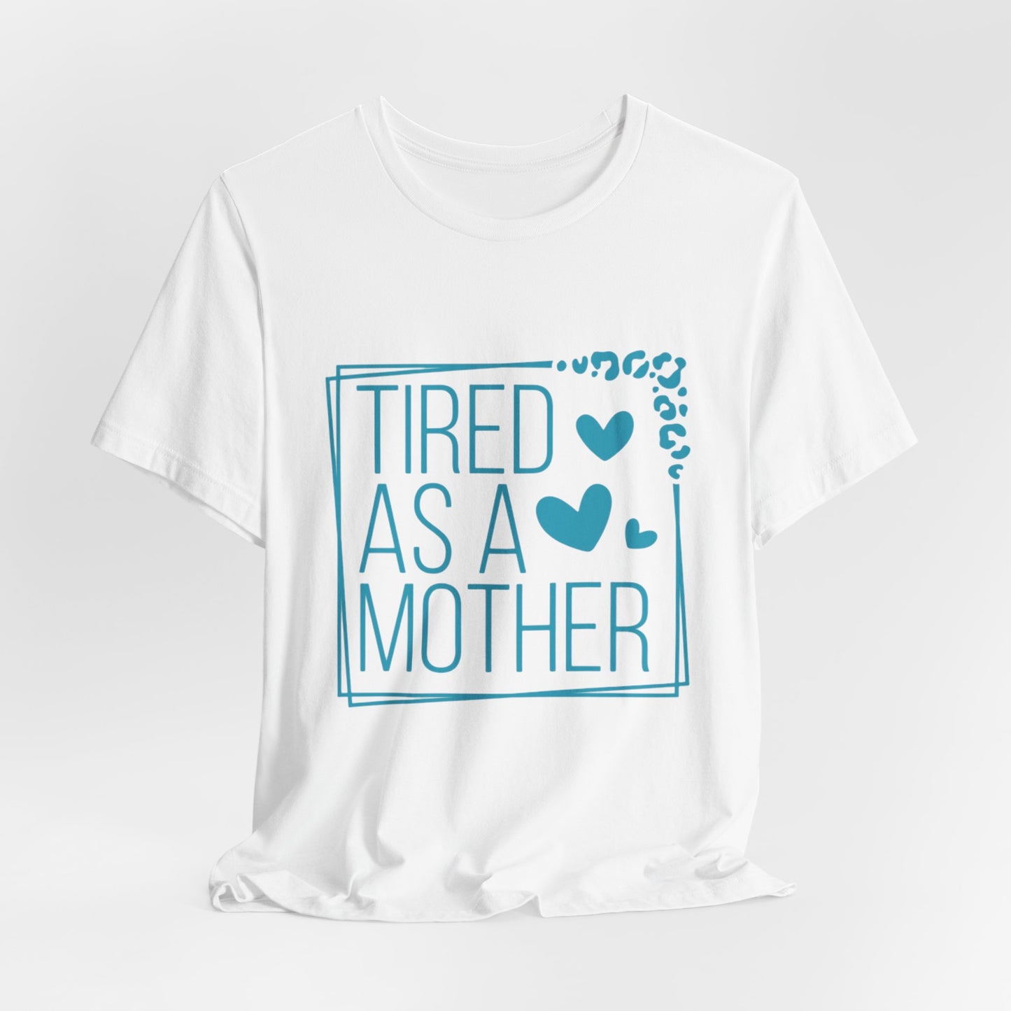 Tired As A Mother Tee