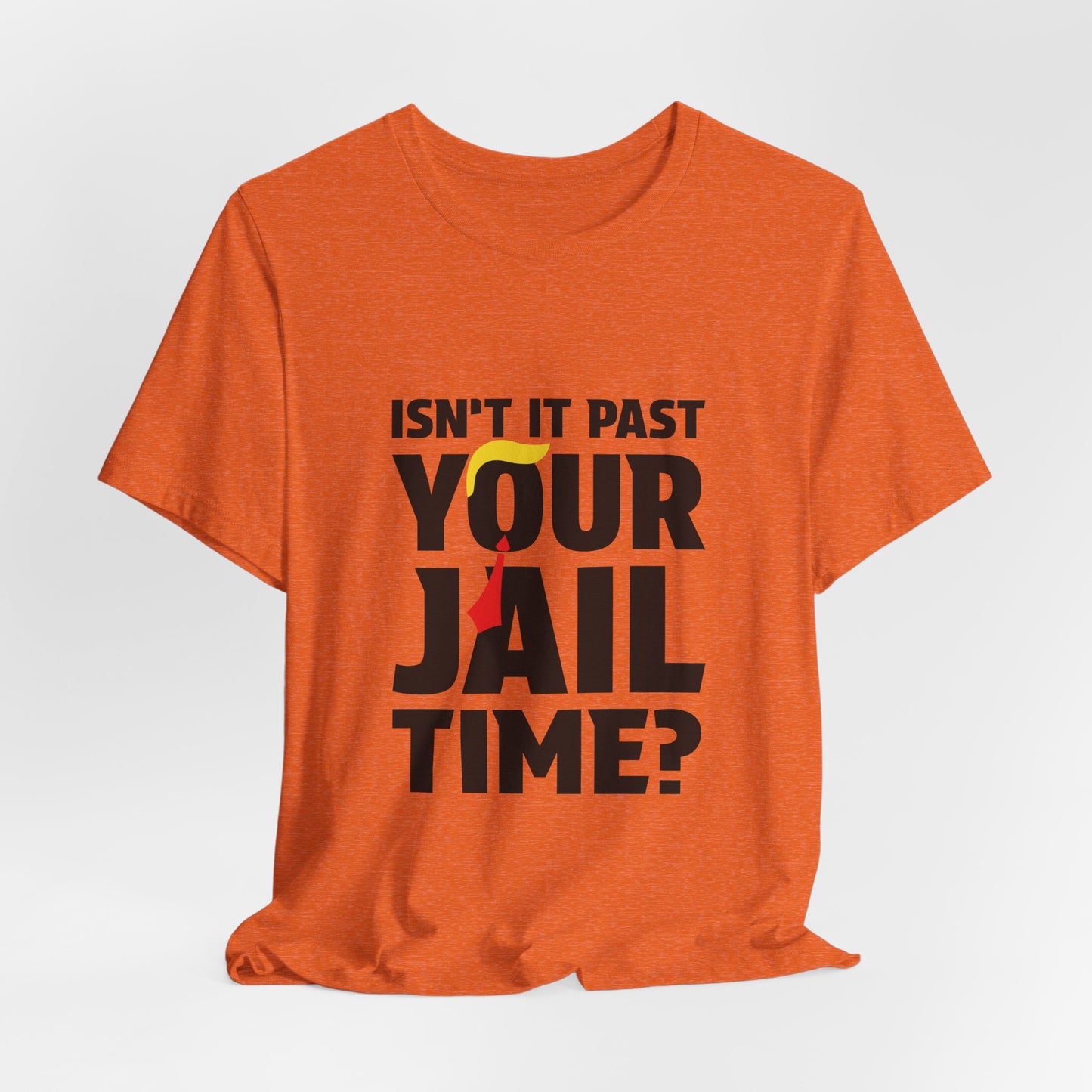 Isn't It Past Your Jail Time Tee