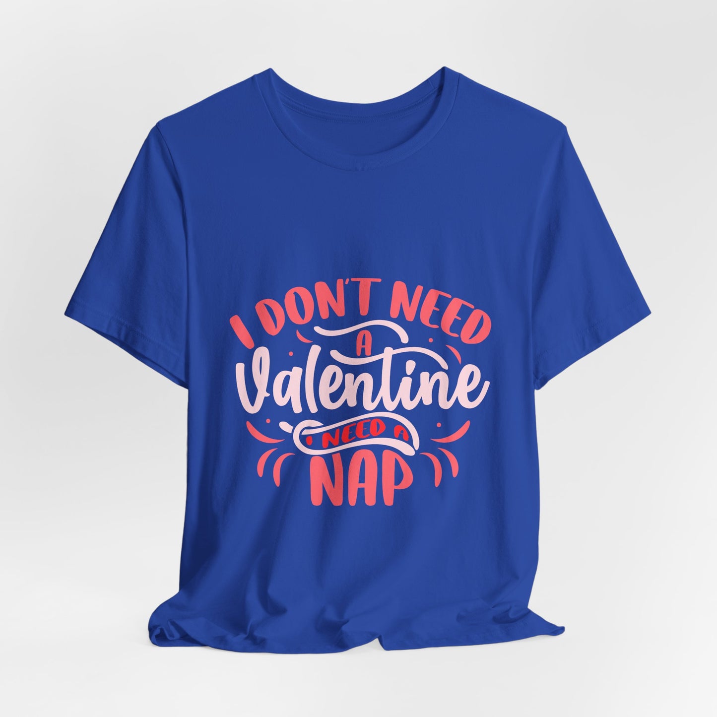 I Don't Need A Valentine, I Need A Nap Tee