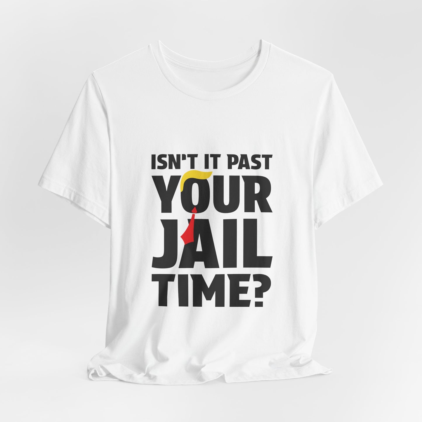 Isn't It Past Your Jail Time Tee