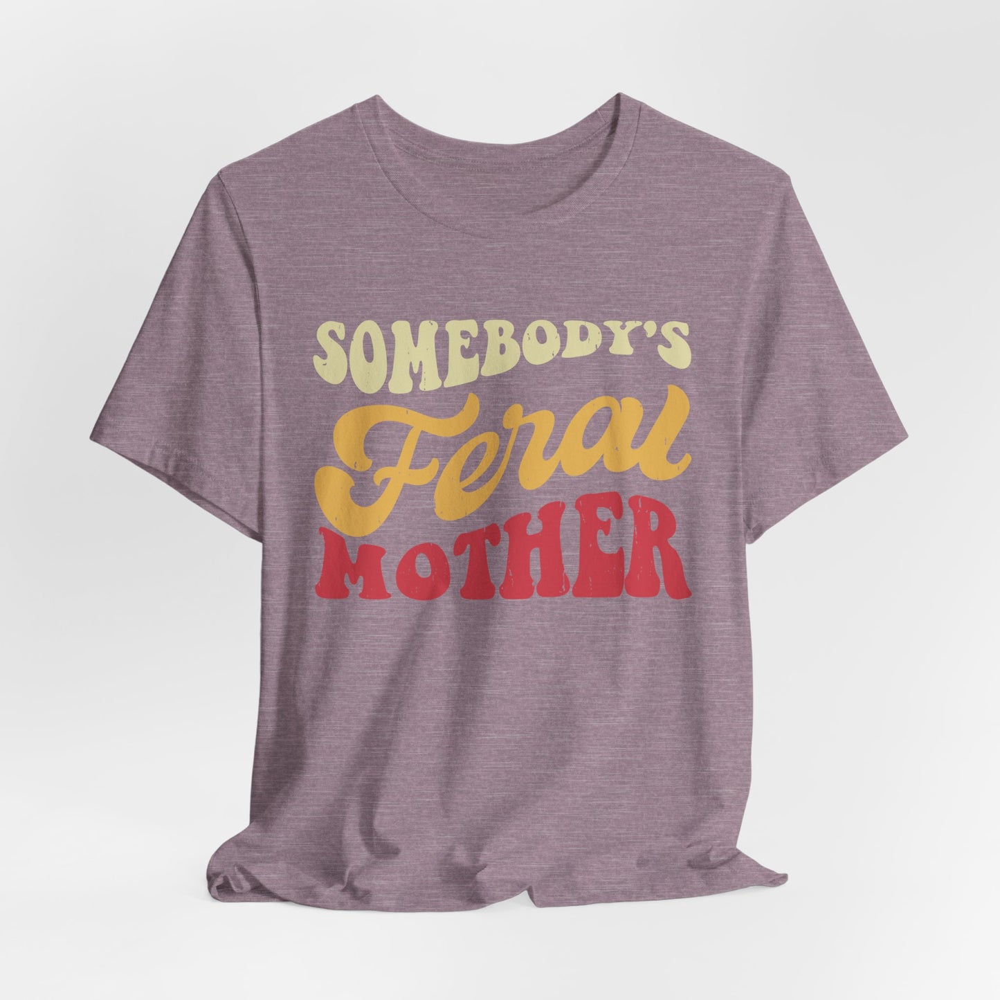 Somebody's Feral Mother Tee